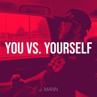 J. Mann - You vs. Yourself (Explicit)