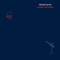 Michele Garruti - Lunatic Love Letters