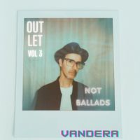 Vandera - Outlet, Vol. 3: Not Ballads