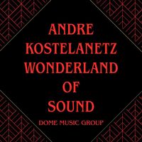 Andre Kostelanetz - Wonderland Of Sound