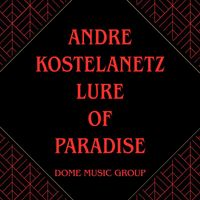Andre Kostelanetz - Lure Of Paradise