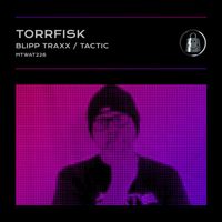 Torrfisk - Blipp Traxx / Tactic