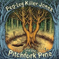 Noah Gabriel - Peg-Leg Killer Jonez and the Pitchfork Pine
