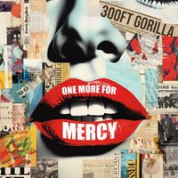 300ft Gorilla - One More for Mercy