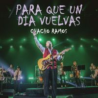 Chacho Ramos - Para Que Un Dia Vuelvas (En Vivo)