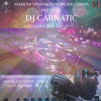 Mahesh Vinayakram - DJ Carnatic (Live) [feat. denis kucherov & Queen Cobra]
