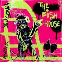 The Fish House - You Gonna