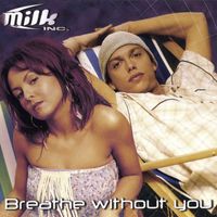 Milk Inc. - Breathe Without You