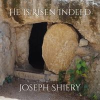 Joseph Shiery - He Is Risen Indeed