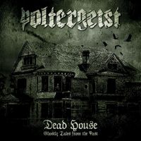 Poltergeist - Dead House - Ghostly Tales from the Past