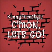 Kennyfreestyle - Cmon let's go (Explicit)
