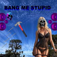 Ben Wesling - Bang Me Stupid (Explicit)