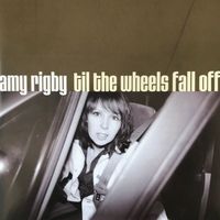 Amy Rigby - Til the Wheels Fall Off (Explicit)