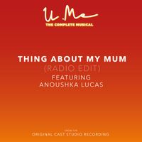 U.Me Cast feat. Anoushka Lucas - Thing About My Mum (from the Original Cast Studio Recording) [Radio Edit] (Radio Edit)
