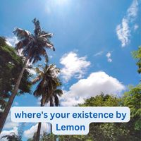 Lemon - Where's Your Existence