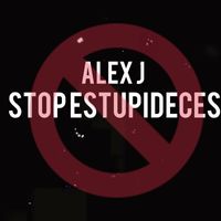 Alex J - STOP ESTUPIDECES (Explicit)