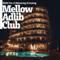 Mellow Adlib Club - BGM For A Relaxing Evening