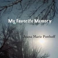 Jeana Marie Potthoff - My Favorite Memory
