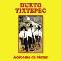 Dueto Tixtepec - Acábame De Matar (Remasterizado 2024)