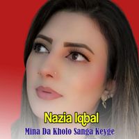 Nazia Iqbal - Mina Da Kholo Sanga Keyge