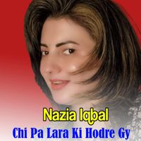 Nazia Iqbal - Chi Pa Lara Ki Hodre Gy