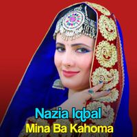 Nazia Iqbal - Mina Ba Kahoma