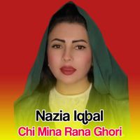 Nazia Iqbal - Chi Mina Rana Ghori
