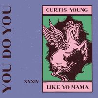 Curtis Young - Like Ya Momma