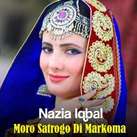 Nazia Iqbal - Moro Satrogo Di Markoma