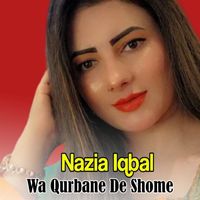 Nazia Iqbal - Wa Qurbane De Shome