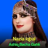 Nazia Iqbal - Ashiq Bacha Gahk