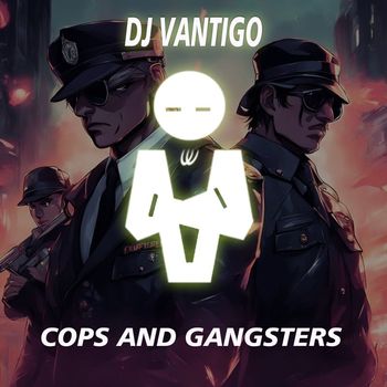 DJ Vantigo - Cops & Gangsters