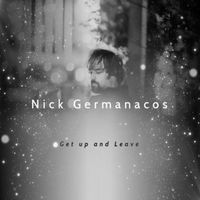 Nick Germanacos - Get up and Leave