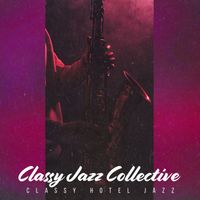 Classy Hotel Jazz - Classy Jazz Collective