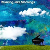 Relaxing Morning Jazz - Relaxing Jazz Mornings