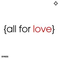 Sykes - All For Love / So Gone
