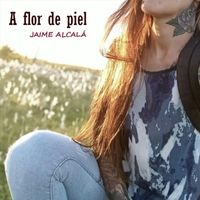 Jaime Alcala - A flor de piel (Explicit)