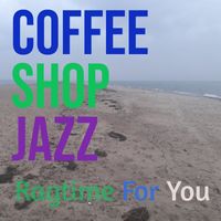 Coffee Shop Jazz - Ragtime for You
