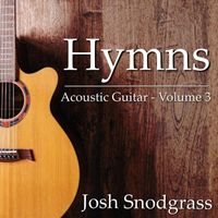 Josh Snodgrass - Hymns: Acoustic Guitar, Vol. 3