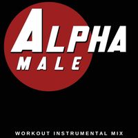 DJ Work It - Alpha Male (Workout Instrumental Mix)