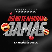 Banda La Misma Escuela - Así No Te Amará Jamás (Explicit)