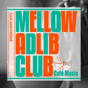 Mellow Adlib Club - Cool and Chilled