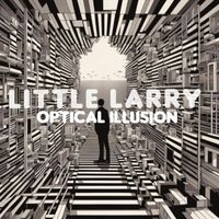 Little Larry - OPTICAL ILLUSION (Explicit)
