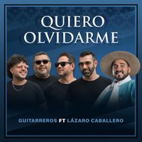 Guitarreros - Quiero Olvidarme (feat. Lázaro Caballero)