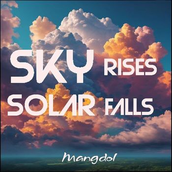 Mangdol - Sky Rises Solar Falls