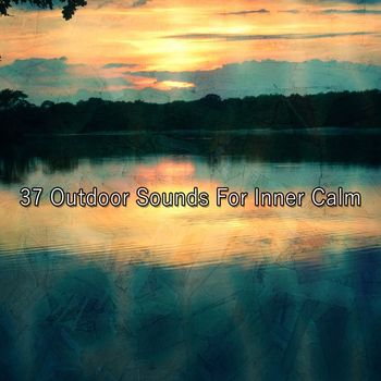 Musica Relajante - 37 Outdoor Sounds For Inner Calm