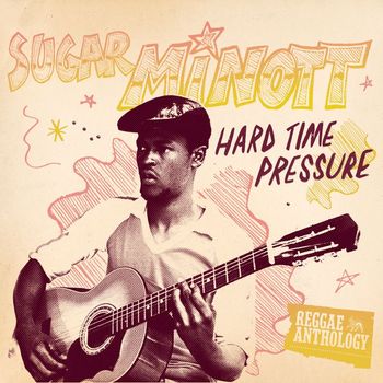 Sugar Minott - Reggae Anthology: Sugar Minott - Hard Time Pressure
