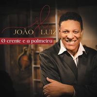 João Luiz - O Crente e a Palmeira (feat. Léia Rodrigues)