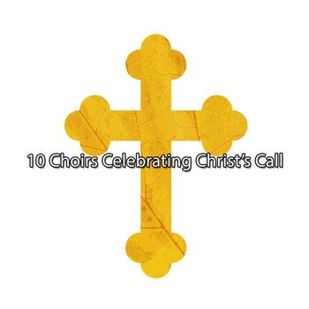 Musica Cristiana - 10 Choirs Celebrating Christ's Call