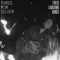 Three for Silver - These Laughing Bones
